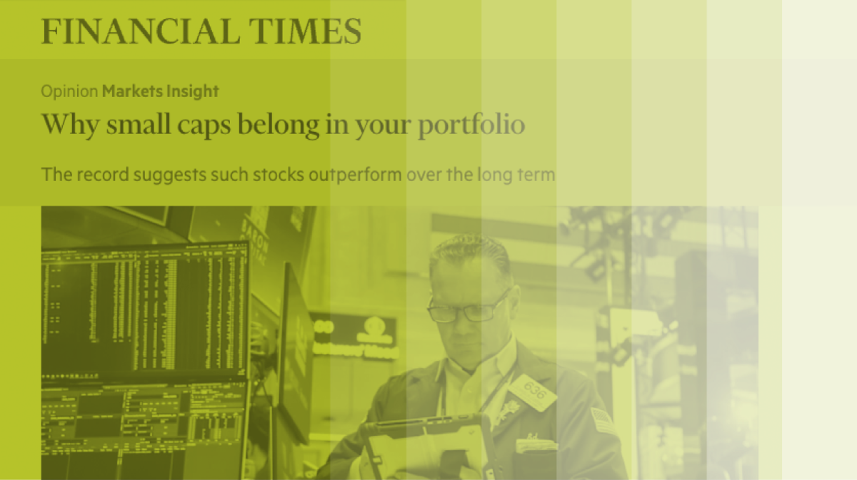 Financial Times Op-Ed: Why Small Caps Belong in Your Portfolio