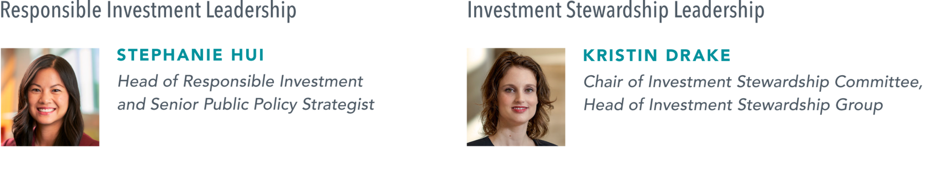 Under Responsible Investment Leadership, first photo is Jim Whittington, head of responsible investment and senior portfolio manager, and second photo is Lacey Huebel, head of responsible investment, North America, and senior portfolio manager. Under Investment Stewardship Leadership, photo of Kristin Drake, chair of investment stewardship committee, head of investment stewardship group.