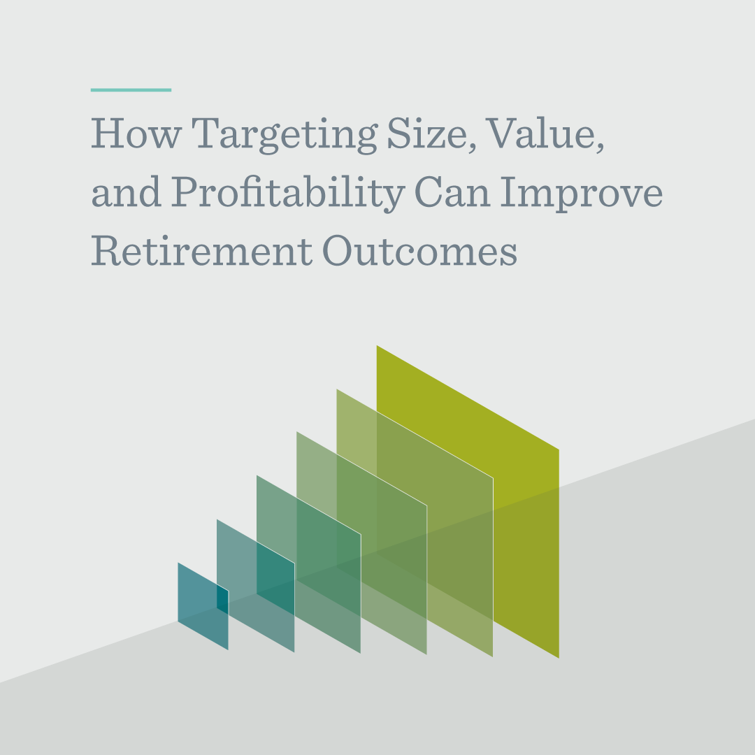 How Targeting Size, Value, and Profitability Can Improve Retirement